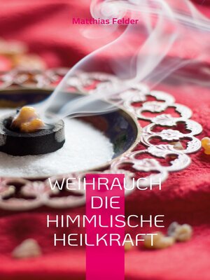 cover image of Weihrauch die himmlische Heilkraft